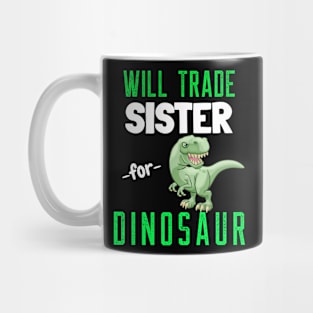 Will Trade Sister for Dinosaur - Funny T Rex Dinosaur Mug